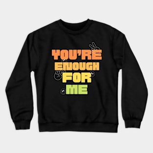 You’re enough for me Crewneck Sweatshirt